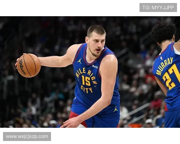 尼古拉约基奇率队展现统治力新赛季再度成为联盟焦点人物